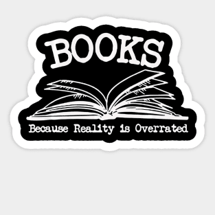 Books Because Reality Is Overrated Sticker